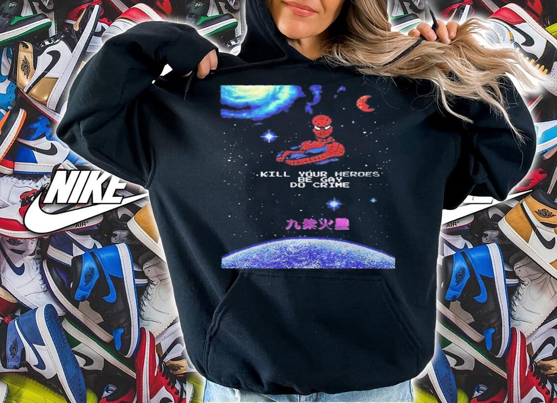 Spider-Man kill your heroes be gay do crime T-shirt hoodie