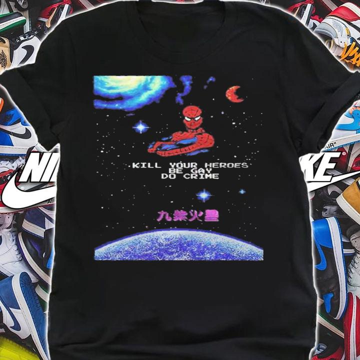 Spider-Man kill your heroes be gay do crime T-shirt shirt