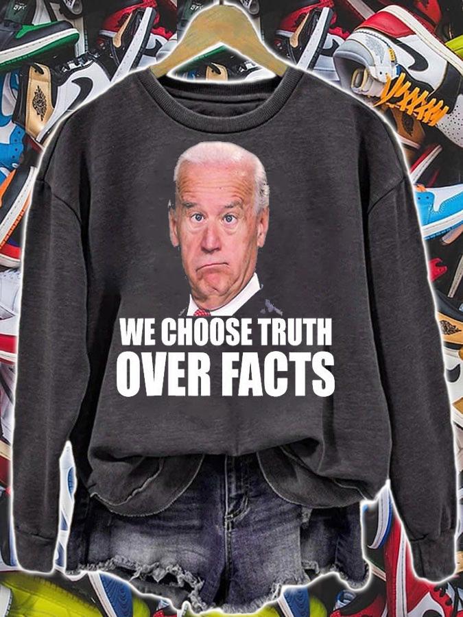 We Choose Truth Over Facts Funny Joe Biden Truth Over Facts Quote T-Shirt sweatshirt