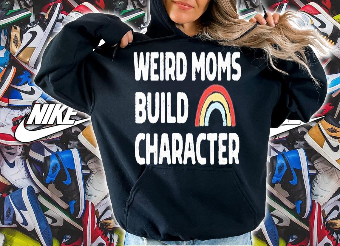 Weird Moms Build Character T-Shirt