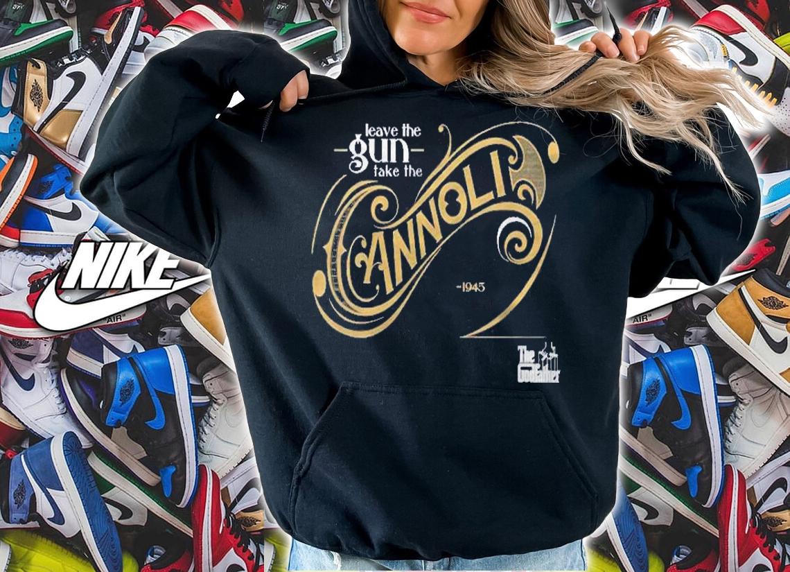 Womens The Godfather Leave The Gun Take The Cannoli Shirt hoodie
