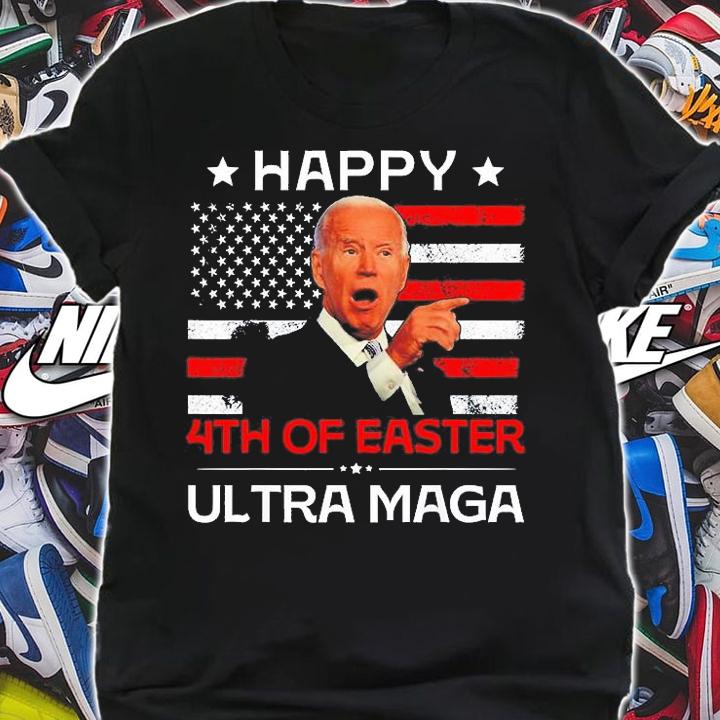 Joe Biden Happy 4th Of Easter Ultra Maga Happy Easter Happy 4th Of July t-shirt shirt