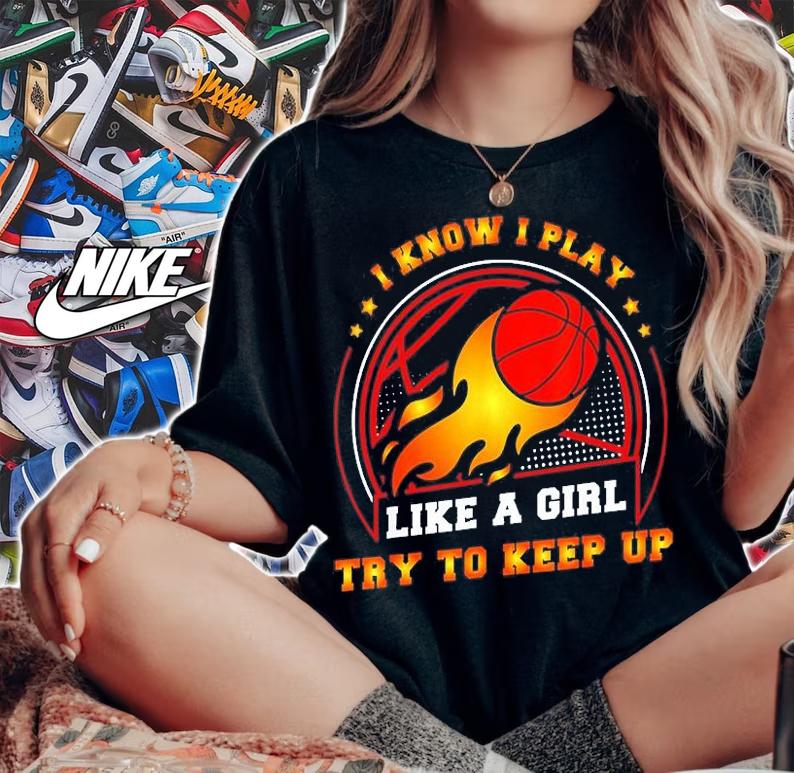 I Play Like A Girl Try To Keep Up Ball Basketball T-Shirt woman shirt