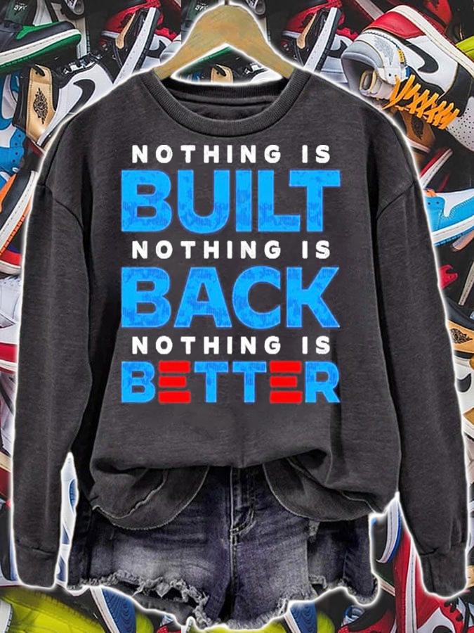 Nothing is built nothing is back nothing is better 2022 shirt sweatshirt