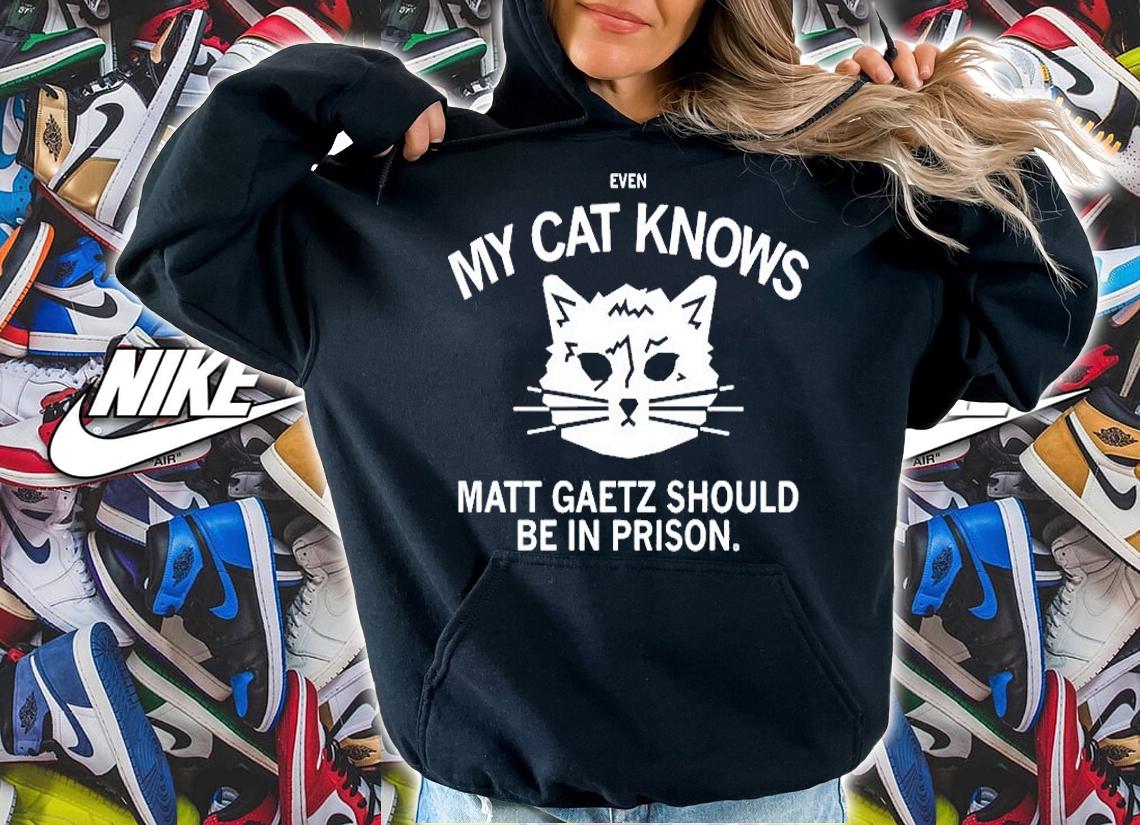 Even My Cat Knows Matt Gaetz Should Be In Prison T-Shirt