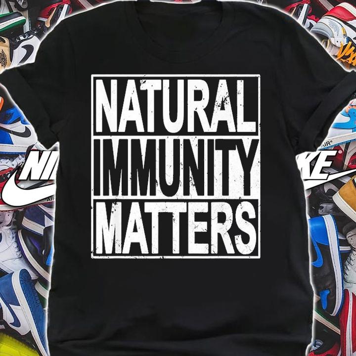 Funny Anti Vaccine Mandate Natural Immunity Matters No Vax T-Shirt
