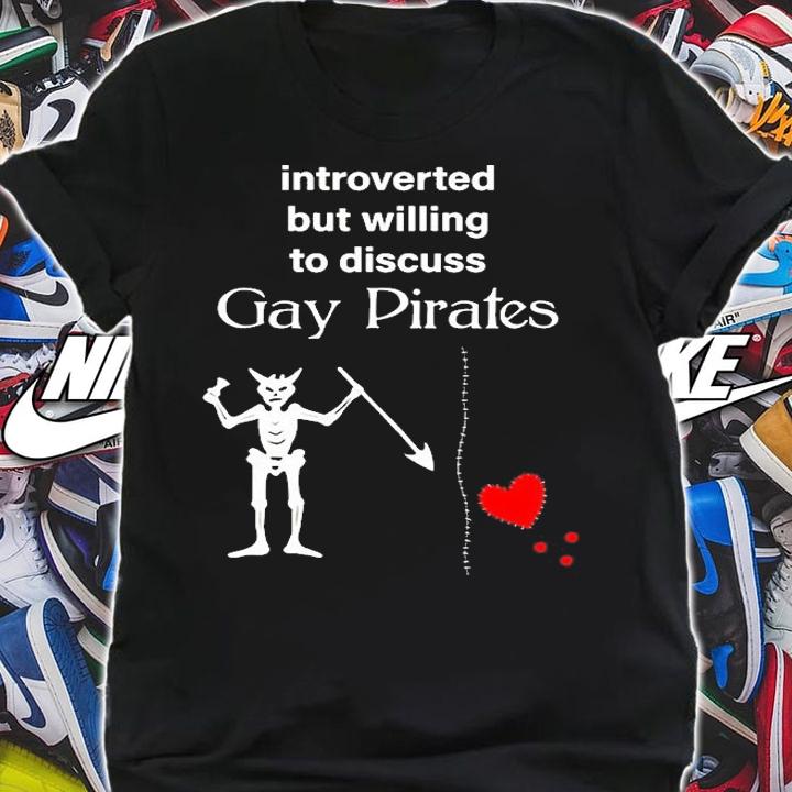 Introverted But Willing To Discuss Gay Pirates T-Shirt shirt