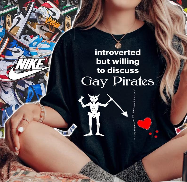 Introverted But Willing To Discuss Gay Pirates T-Shirt woman shirt