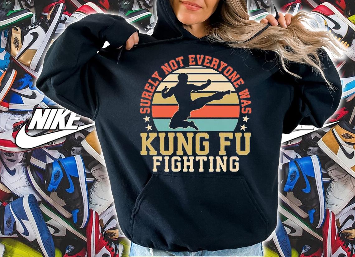 Surely not everyone was Kung Fu fighting Vintage T-shirt hoodie