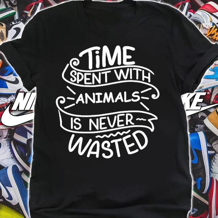 Time Spent With Animals Is Never Wasted T-Shirt shirt