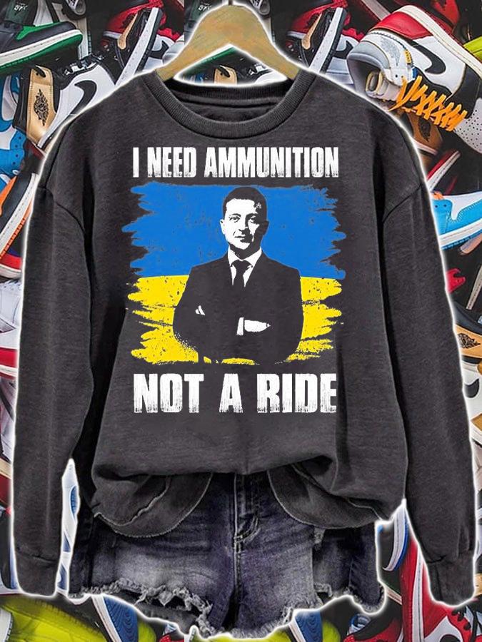 Volodymyr Zelensky I Need Ammunition, Not A Ride Ukraine Flag Design T-Shirt sweatshirt