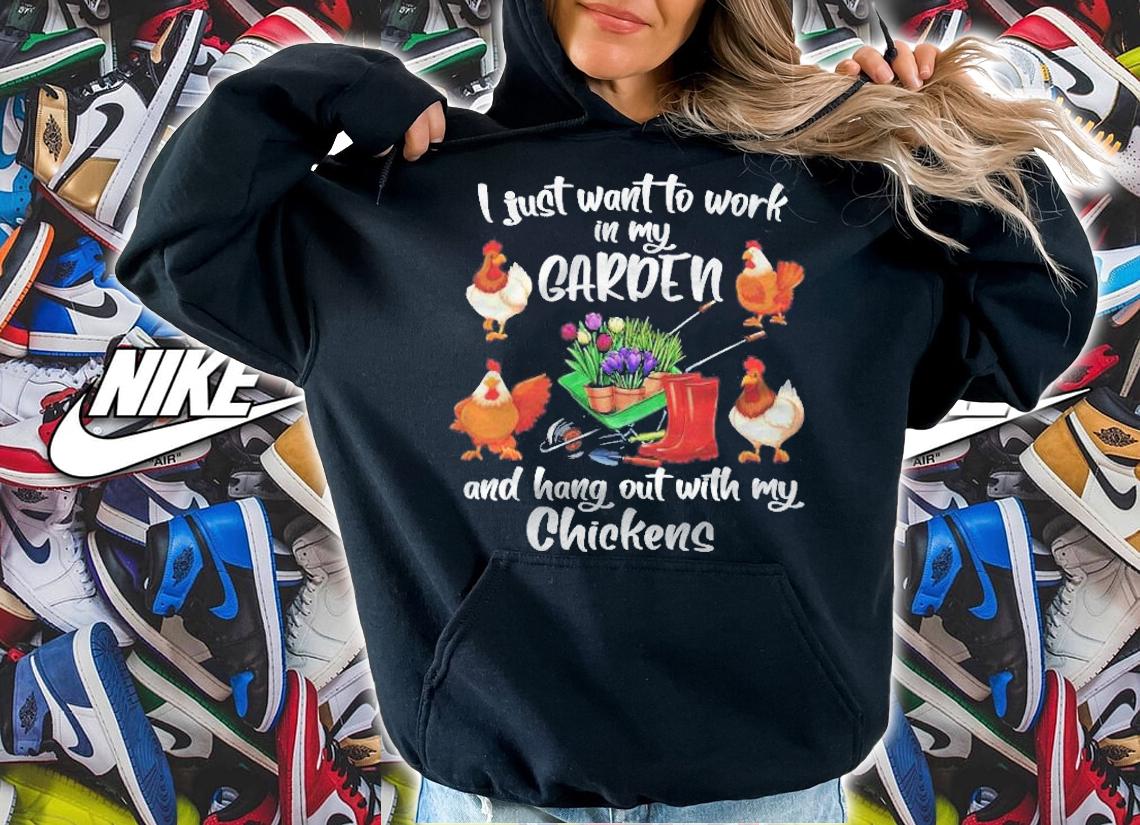 Womens I Just Want To Work In My Garden And Hang Out Chicken Pullover Shirt hoodie