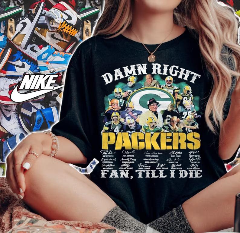Damn Right Packers Fan Till I Die Signatures Shirt