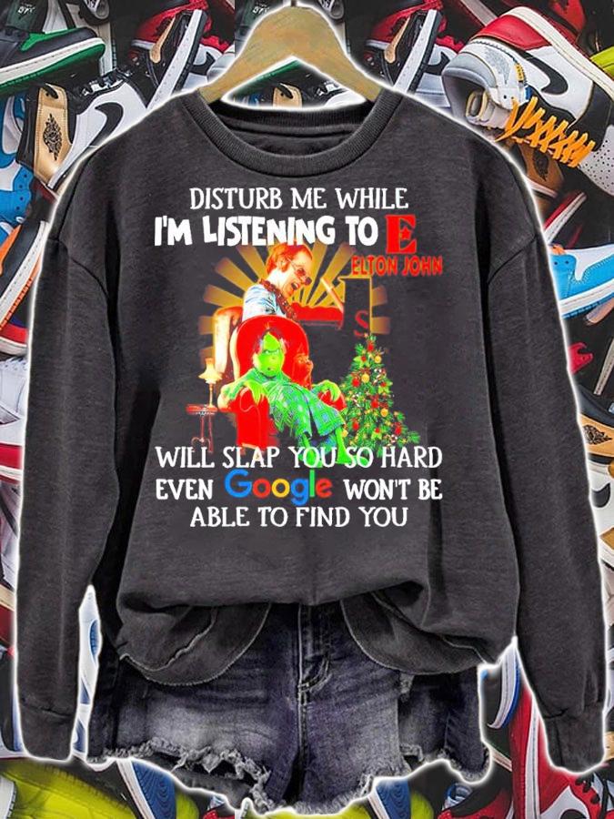 Grinch Disturb Me While I'm Listening To Elton John I Will Slap You So Hard Even Google Shirt