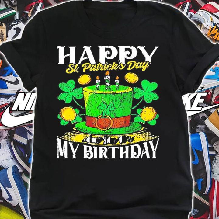 Happy St. Patricks Day My Birthday T-Shirt shirt