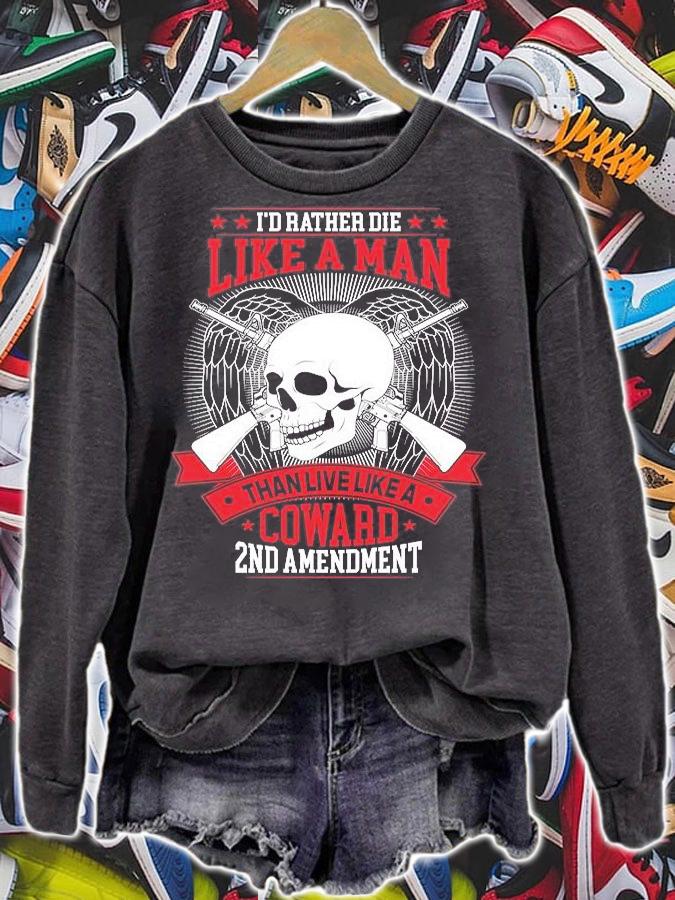 I'd Rather Die Like A Man Than Live Like A Coward 2nd Amendment T-Shirt sweatshirt