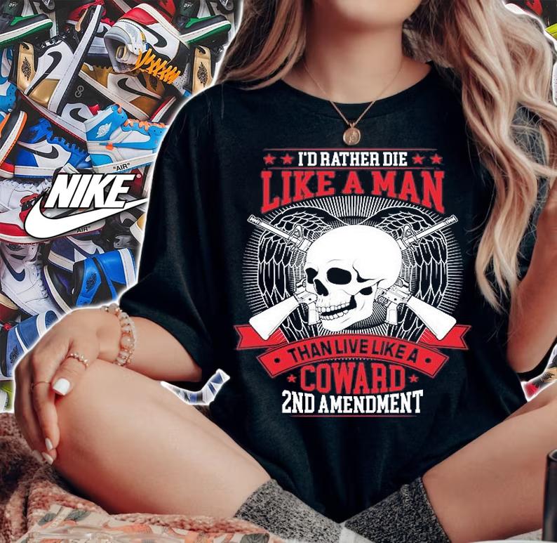 I'd Rather Die Like A Man Than Live Like A Coward 2nd Amendment T-Shirt woman shirt