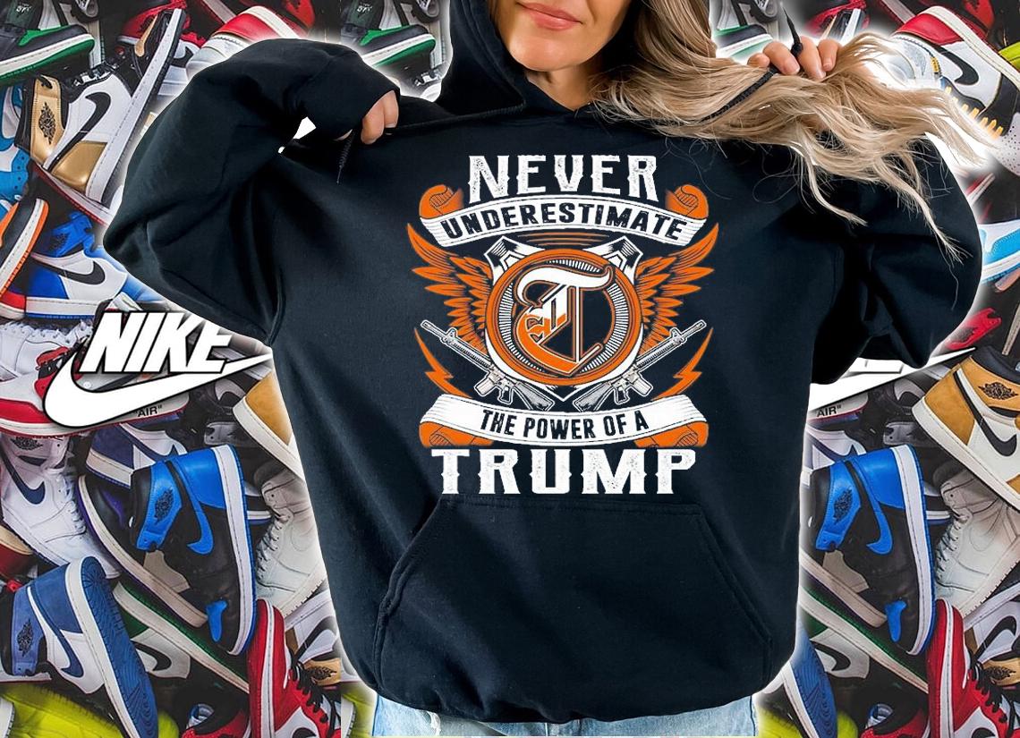 Never Underestimate The Power Of A Trump Guns T-Shirt hoodie