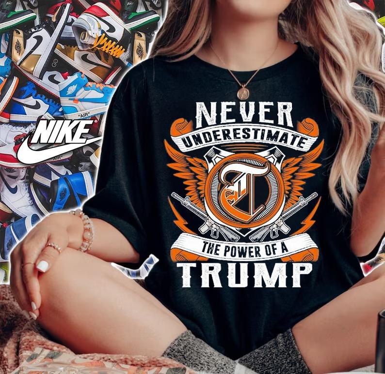 Never Underestimate The Power Of A Trump Guns T-Shirt woman shirt