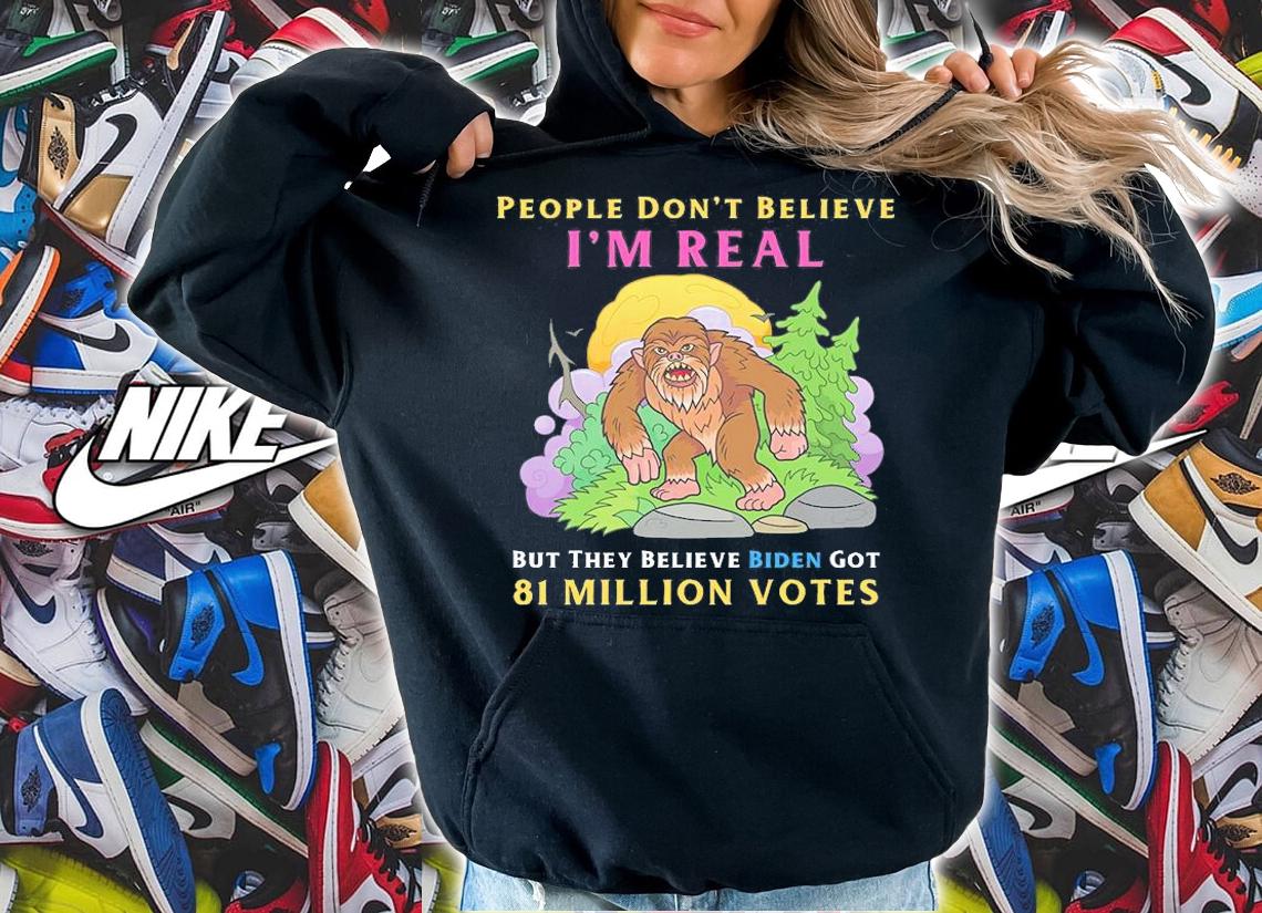 People Don't Believe I'm Real Funny Conservative Anti Biden Bigfoot T-Shirt