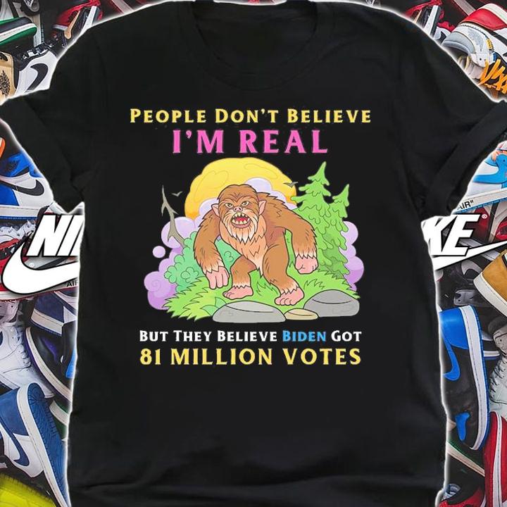 People Don't Believe I'm Real Funny Conservative Anti Biden Bigfoot T-Shirt