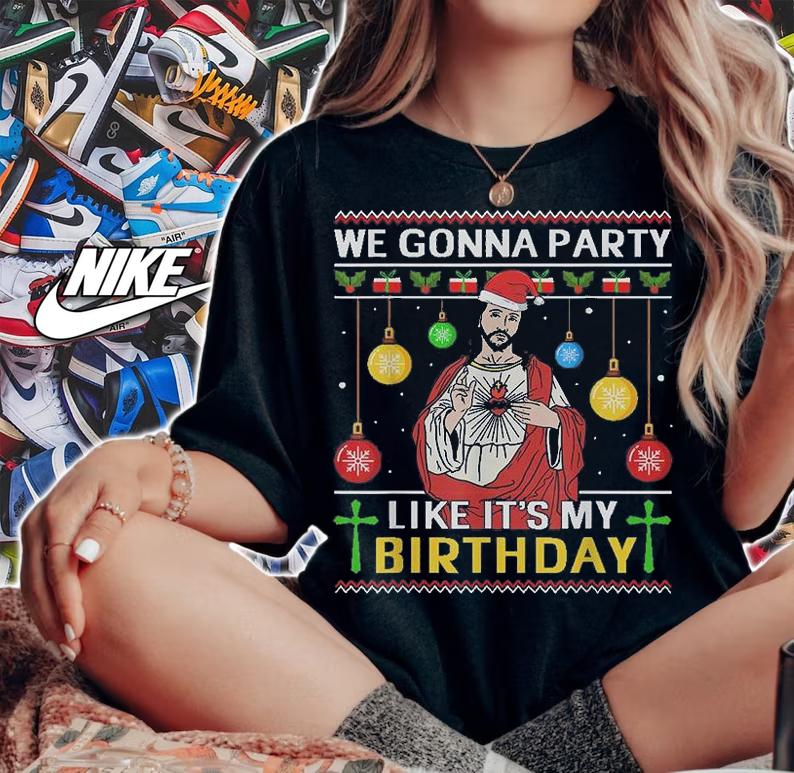 We Gonna Party Like It's My Birthday Jesus Sweater Christmas Santa Tee Christmas T-Shirt