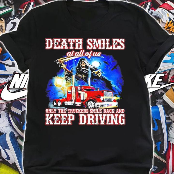 Death smiles at all of us only the truckers smile back and keep driving shirt shirt