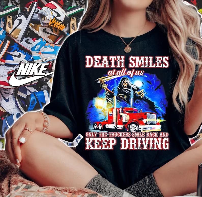 Death smiles at all of us only the truckers smile back and keep driving shirt woman shirt