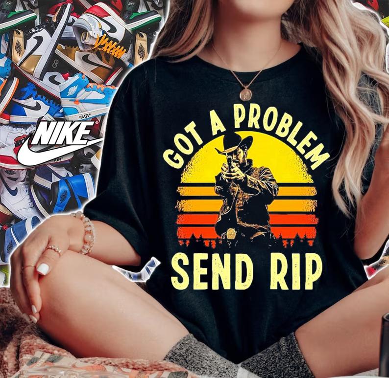 Got A Problem Send Rip vintage shirt