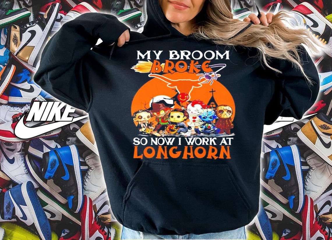 Horror My Broom Broke Outback So Now I Work At Longhorn Shirt hoodie