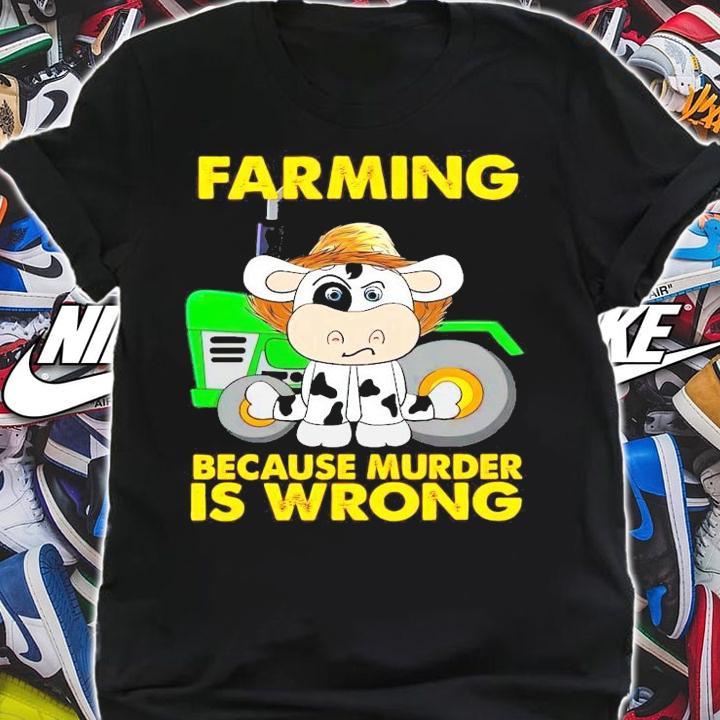 Cow farming because murder is wrong shirt shirt
