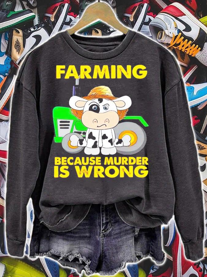 Cow farming because murder is wrong shirt sweatshirt