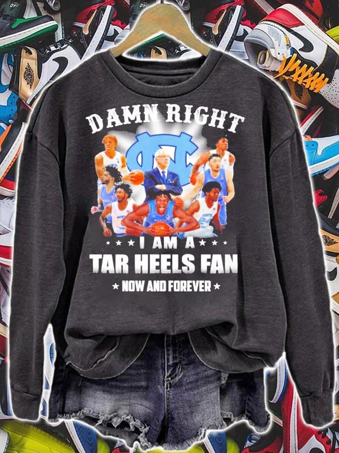 Damn right I am a Tar Heels fan now and forever shirt sweatshirt