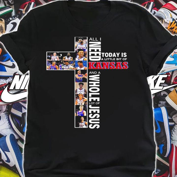 Need Today Little Bit Kansas Jayhawks Whole Lot Jesus t-shirt shirt