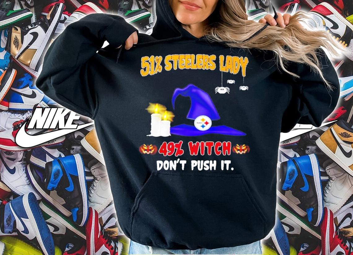 51% Steelers Lady 19% Witch don't push it shirt hoodie
