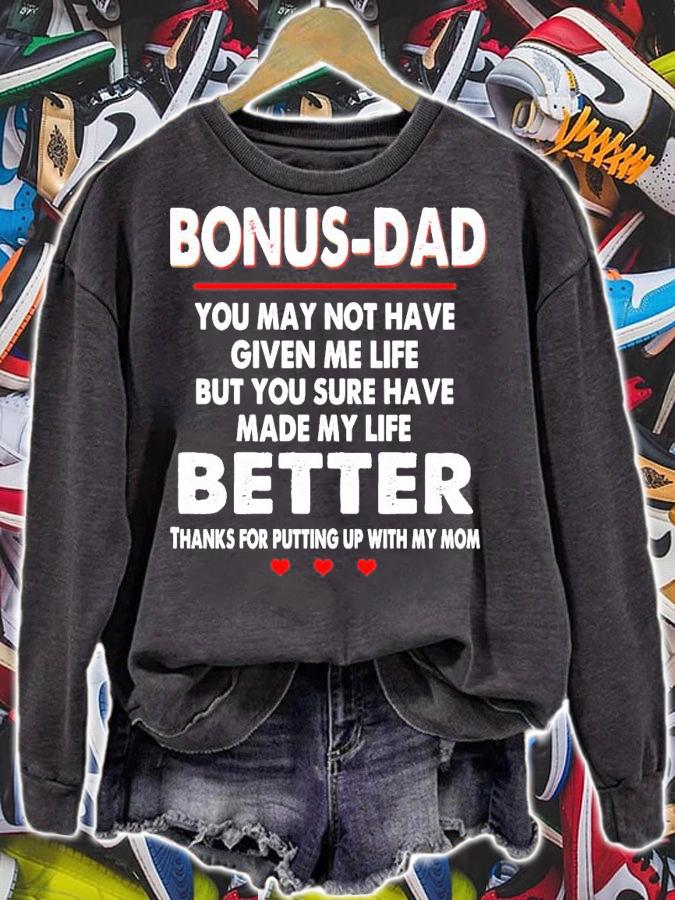Bonus-dad you may not have given me life but you sure have made my life better shirt sweatshirt