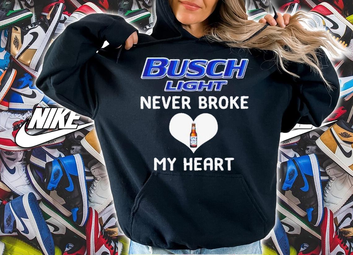 Busch Light Never Broke My Heart t-shirt hoodie