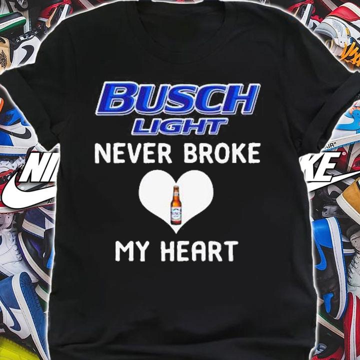 Busch Light Never Broke My Heart t-shirt shirt