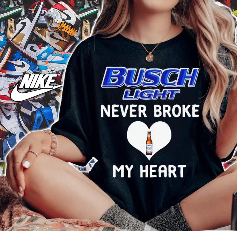 Busch Light Never Broke My Heart t-shirt woman shirt