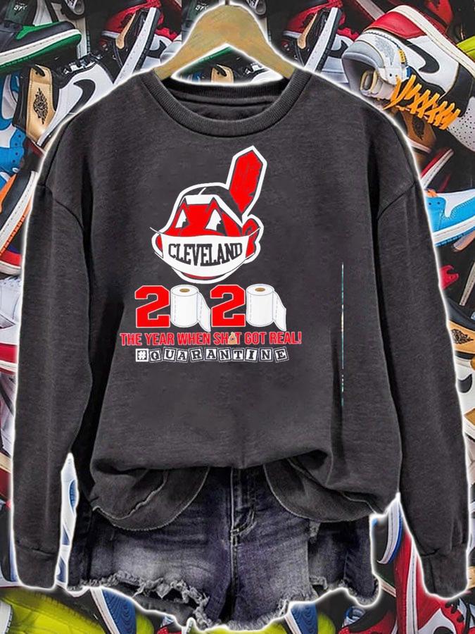 Cleveland Indians 2020 Year Shit Got Real Quarantine Shirt.Jpg sweatshirt