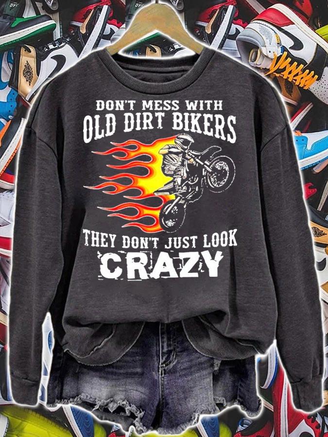 Don't mess with old dirt bikers they don't just look crazy shirt