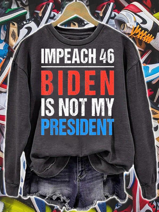 Impeach 46 Biden Is Not My President Anti Joe Biden Design T-Shirt sweatshirt