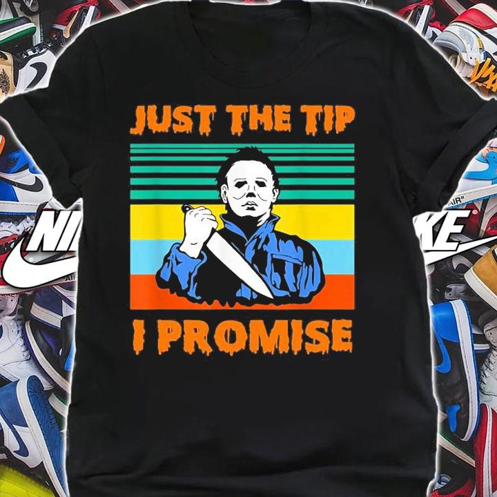 Just The Tip I promise Halloween Michael Myers shirt shirt