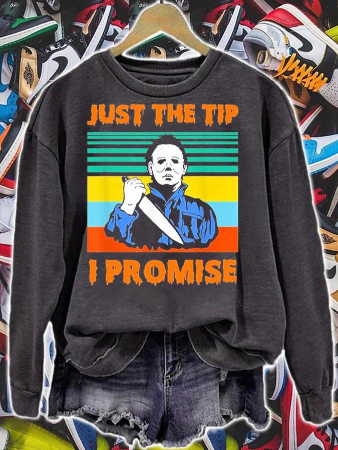 Just The Tip I promise Halloween Michael Myers shirt sweatshirt