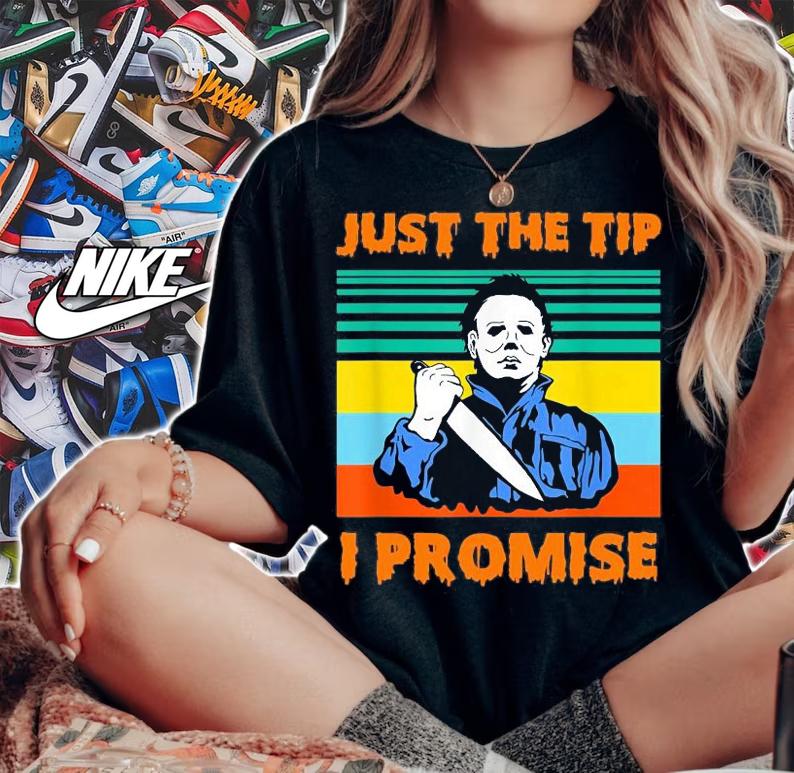 Just The Tip I promise Halloween Michael Myers shirt woman shirt