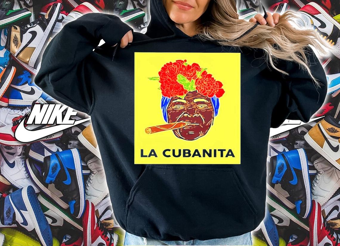 La cubanita shirt hoodie