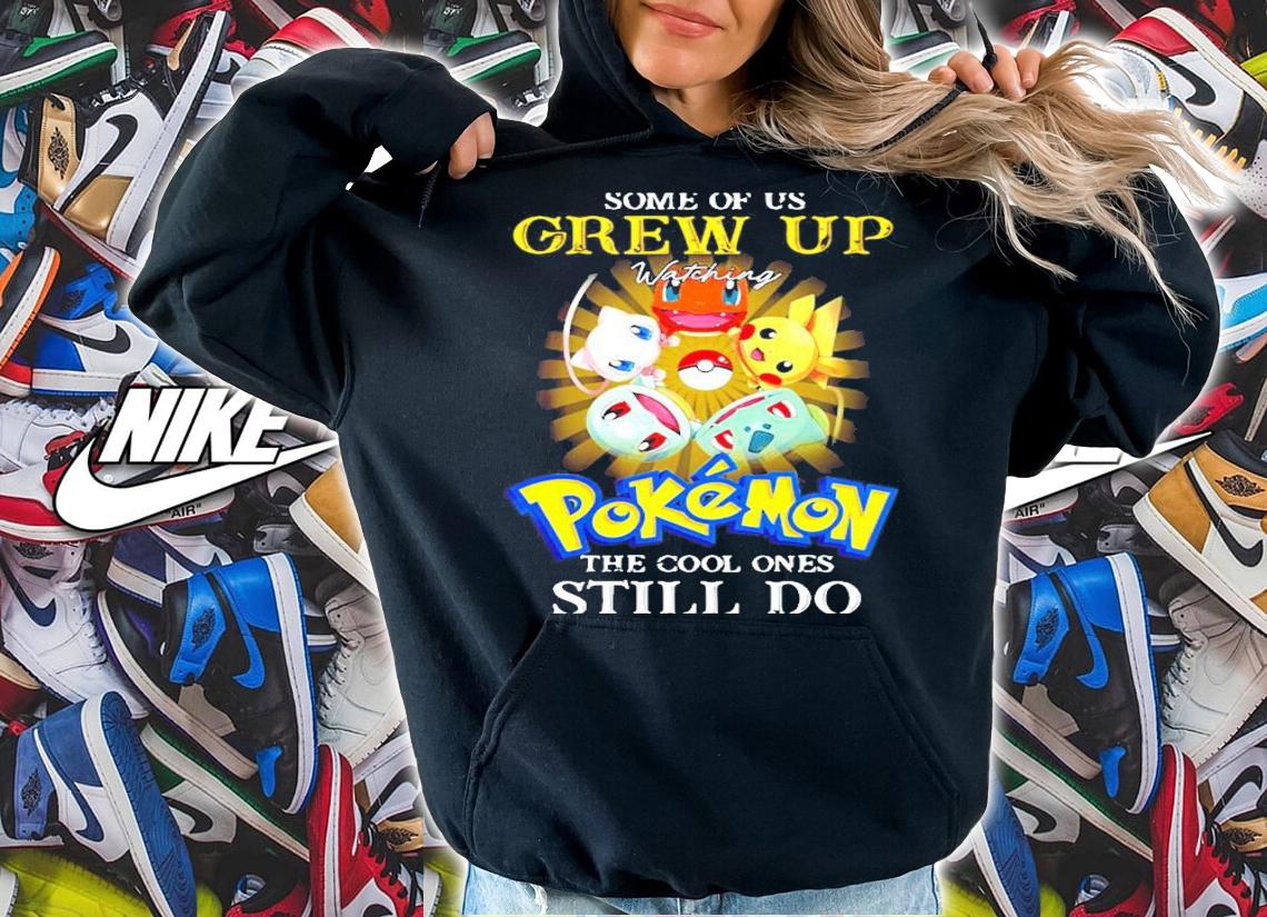Some of us grew up watching Pokemon the cool ones still do shirt hoodie