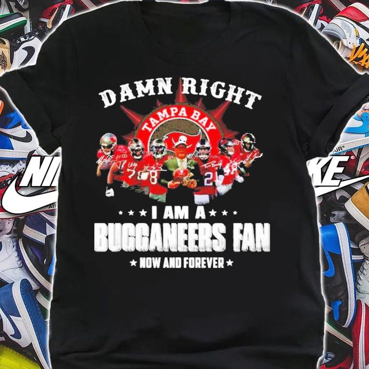Tampa Bay damn right I am a Buccaneers fan now and forever shirt shirt