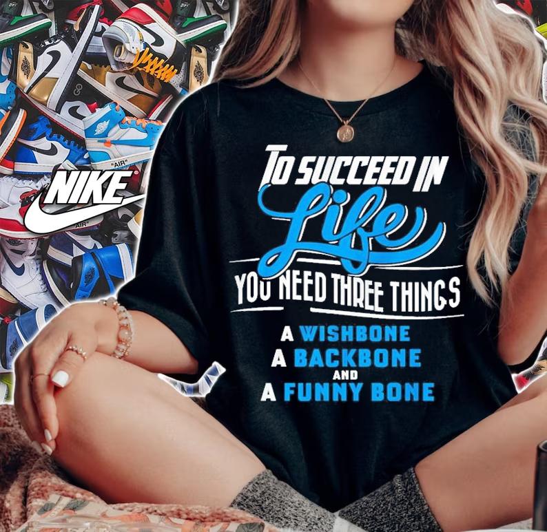 To succeed in life you need three things a wishbone a backbone and a funny bone shirt woman shirt