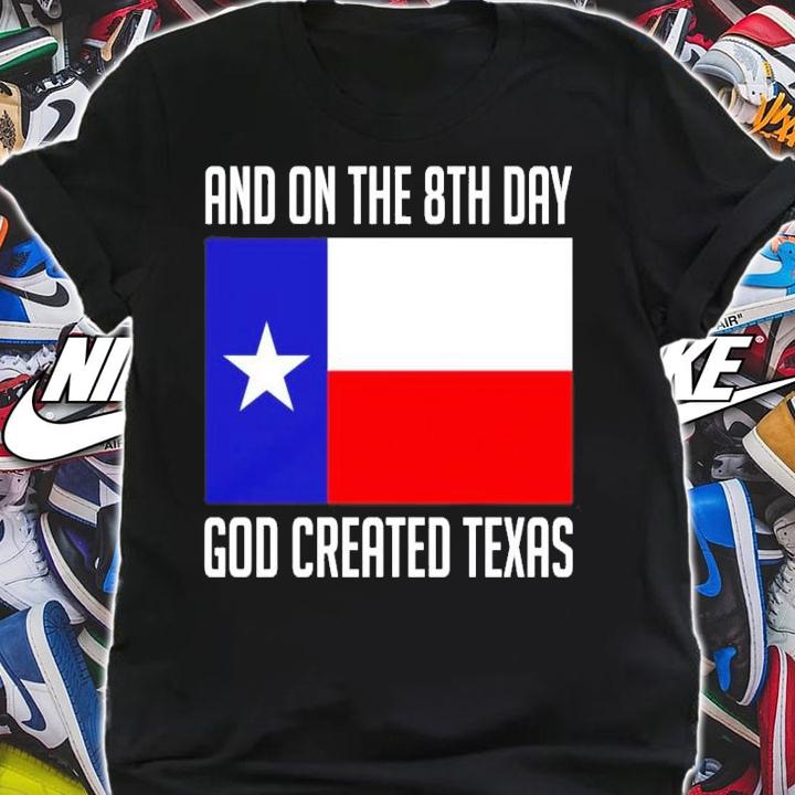 And on the 8th day god created Texas shirt shirt